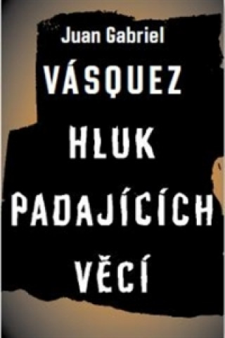Knjiga Hluk padajících věcí Juan Gabriel Vásquez