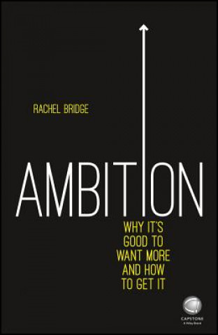 Carte Ambition - Why It's Good to Want More and How to Get It Rachel Bridge