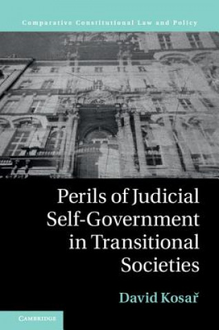 Kniha Perils of Judicial Self-Government in Transitional Societies David Kosař