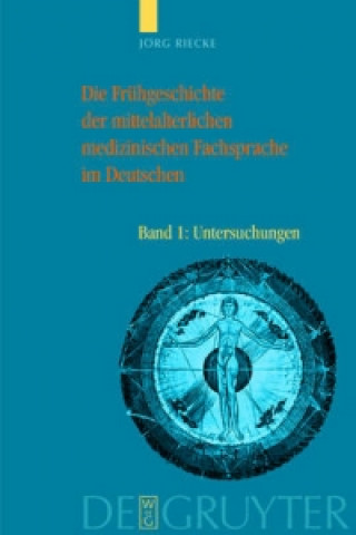 Könyv Die Fruhgeschichte der mittelalterlichen medizinischen Fachsprache im Deutschen Jorg Riecke