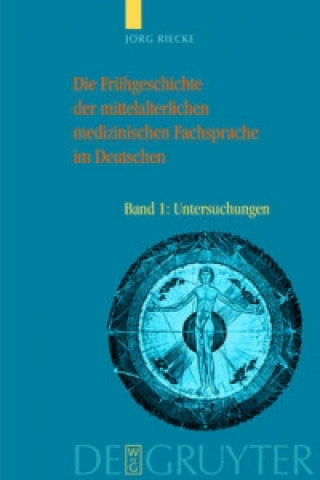 Kniha Die Fruhgeschichte der mittelalterlichen medizinischen Fachsprache im Deutschen Jorg Riecke