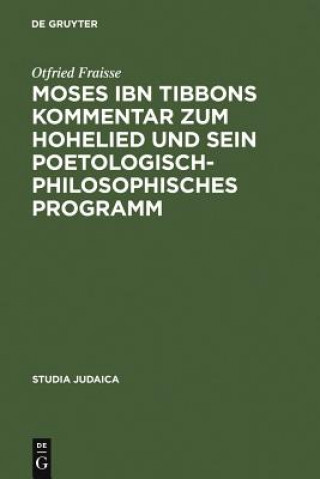 Carte Moses ibn Tibbons Kommentar zum Hohelied und sein poetologisch-philosophisches Programm Fraisse Otfried