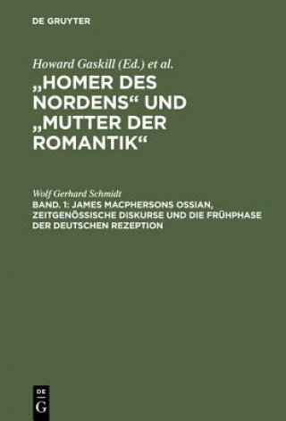 Книга Bd. 1: James Macphersons Ossian, zeitgenoessische Diskurse und die Fruhphase der deutschen Rezeption. Bd. 2: Die Haupt- und Spatphase der deutschen Re Wolf Gerhard Schmidt