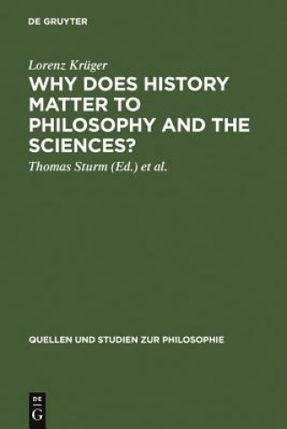 Könyv Why Does History Matter to Philosophy and the Sciences? Lorenz Kruger