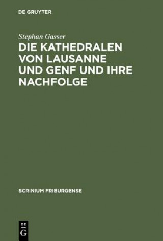 Knjiga Die Kathedralen von Lausanne und Genf und ihre Nachfolge Stefan Gasser