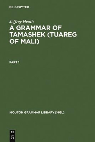 Knjiga Grammar of Tamashek (Tuareg of Mali) Jeffrey Heath