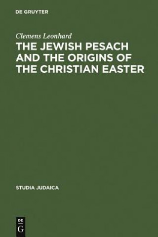 Kniha Jewish Pesach and the Origins of the Christian Easter Clemens Leonhard