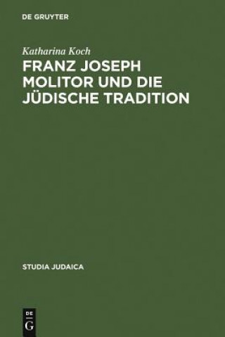 Könyv Franz Joseph Molitor und die judische Tradition Katharina Koch