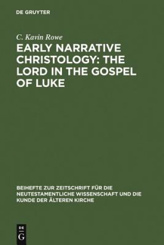 Kniha Early Narrative Christology: The Lord in the Gospel of Luke C. Kavin Rowe