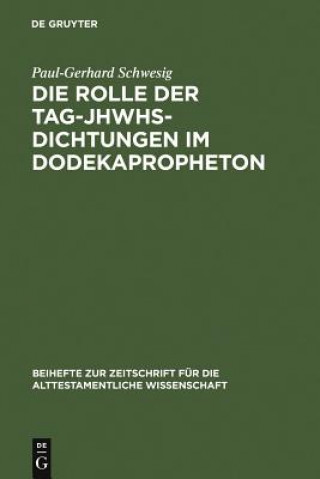 Książka Die Rolle der Tag-JHWHs-Dichtungen im Dodekapropheton Paul-Gerhard Schwesig