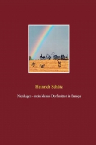 Kniha Nienhagen  -  mein kleines Dorf mitten in Europa Heinrich Schütz