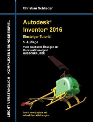 Kniha Autodesk Inventor 2016 - Einsteiger-Tutorial Hubschrauber Christian Schlieder