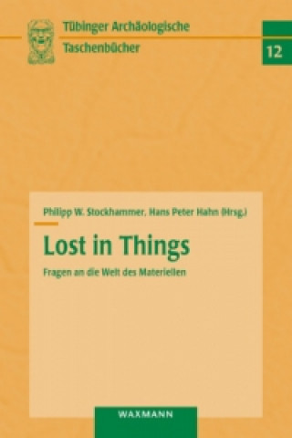Könyv Lost in Things - Fragen an die Welt des Materiellen Philipp W. Stockhammer