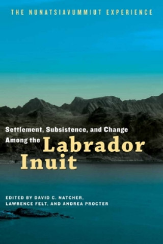 Książka Settlement, Subsistence, and Change Among the Labrador Inuit David C. Natcher