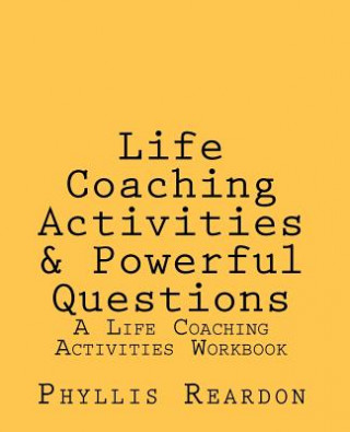 Könyv Life Coaching Activities and Powerful Questions Phyllis E Reardon