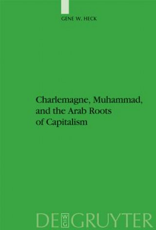 Livre Charlemagne, Muhammad, and the Arab Roots of Capitalism Gene William Heck