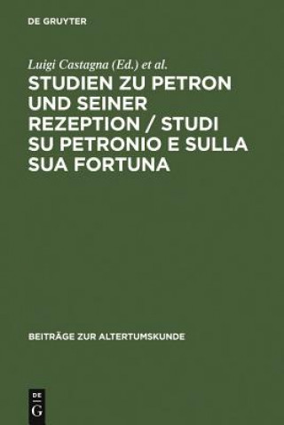 Carte Studien Zu Petron Und Seiner Rezeption / Studi Su Petronio E Sulla Sua Fortuna Luigi Castagna