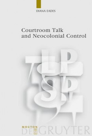 Kniha Courtroom Talk and Neocolonial Control Diana Eades