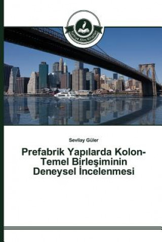 Kniha Prefabrik Yap&#305;larda Kolon-Temel Birle&#351;iminin Deneysel &#304;ncelenmesi Guler Sevilay