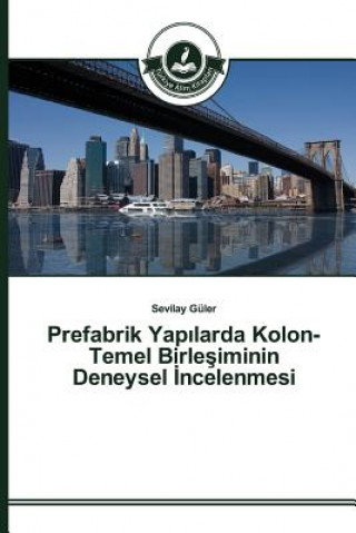 Книга Prefabrik Yap&#305;larda Kolon-Temel Birle&#351;iminin Deneysel &#304;ncelenmesi Guler Sevilay