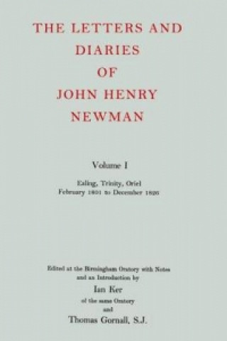 Книга Letters and Diaries of John Henry Newman: Volume I: Ealing, Trinity, Oriel, February 1801 to December 1826 John Henry Newman