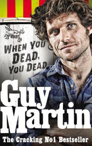 Kniha Guy Martin: When You Dead, You Dead Guy Martin