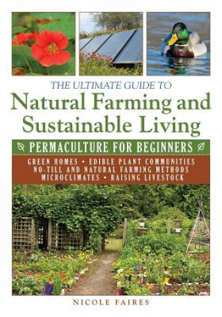 Книга Ultimate Guide to Natural Farming and Sustainable Living Nicole Faires