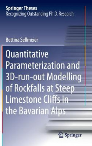 Книга Quantitative Parameterization and 3D-run-out Modelling of Rockfalls at Steep Limestone Cliffs in the Bavarian Alps Bettina Sellmeier