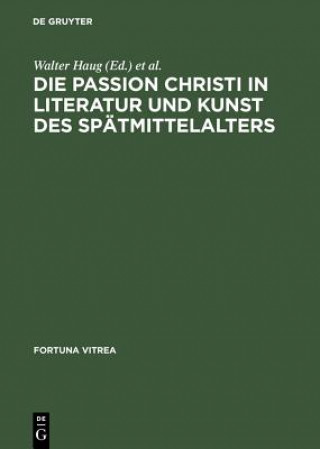 Książka Die Passion Christi in Literatur Und Kunst Des Spatmittelalters Walter Haug