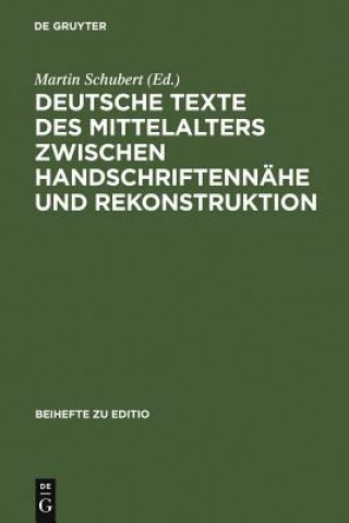 Kniha Deutsche Texte des Mittelalters zwischen Handschriftennahe und Rekonstruktion Martin Schubert