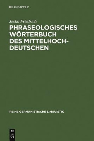 Könyv Phraseologisches Woerterbuch des Mittelhochdeutschen Jesko Friedrich