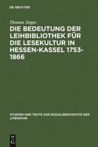 Kniha Bedeutung Der Leihbibliothek Fur Die Lesekultur in Hessen-Kassel 1753-1866 Thomas Sirges