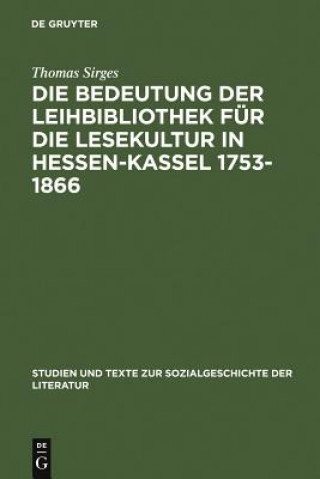 Book Bedeutung Der Leihbibliothek Fur Die Lesekultur in Hessen-Kassel 1753-1866 Thomas Sirges