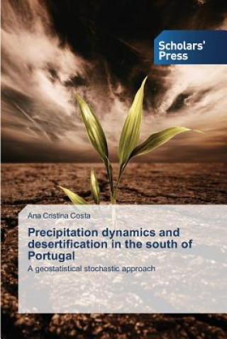Kniha Precipitation dynamics and desertification in the south of Portugal Costa Ana Cristina