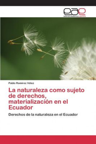Książka naturaleza como sujeto de derechos, materializacion en el Ecuador Ramirez Velez Pablo