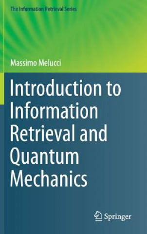 Książka Introduction to Information Retrieval and Quantum Mechanics Massimo Melucci