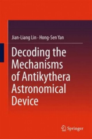 Kniha Decoding the Mechanisms of Antikythera Astronomical Device Jian-Liang Lin