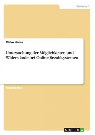 Könyv Untersuchung der Moeglichkeiten und Widerstande bei Online-Bezahlsystemen Mirko Henze