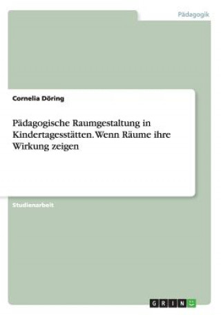 Könyv Padagogische Raumgestaltung in Kindertagesstatten. Wenn Raume ihre Wirkung zeigen Cornelia Döring