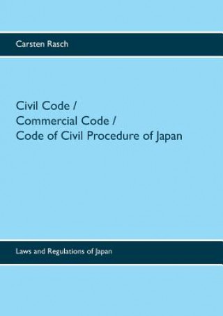 Könyv Civil Code / Commercial Code / Code of Civil Procedure of Japan Carsten Rasch