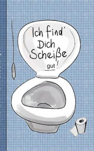 Kniha Ich find dich Scheisse...gut! - Notizbuch Theo Von Taane