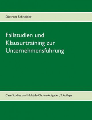 Книга Fallstudien und Klausurtraining zur Unternehmensfuhrung Dietram Schneider