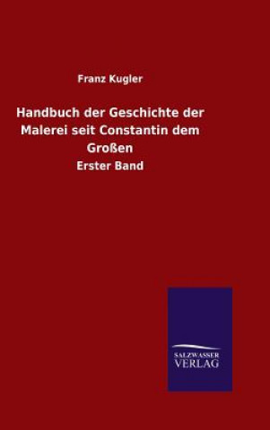 Książka Handbuch der Geschichte der Malerei seit Constantin dem Grossen Dr Franz Kugler