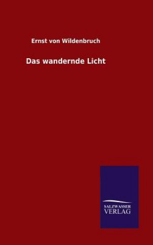 Könyv wandernde Licht Ernst Von Wildenbruch