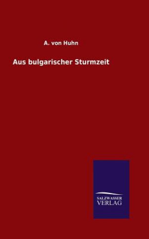 Könyv Aus bulgarischer Sturmzeit A Von Huhn