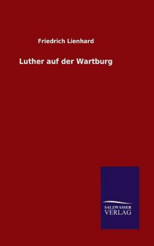 Książka Luther auf der Wartburg Friedrich Lienhard