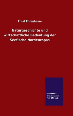 Книга Naturgeschichte und wirtschaftliche Bedeutung der Seefische Nordeuropas Ernst Ehrenbaum