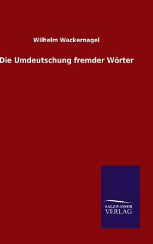 Книга Die Umdeutschung fremder Woerter Wilhelm Wackernagel