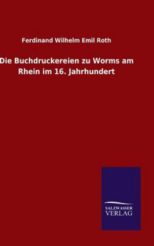 Книга Buchdruckereien zu Worms am Rhein im 16. Jahrhundert Ferdinand Wilhelm Emil Roth