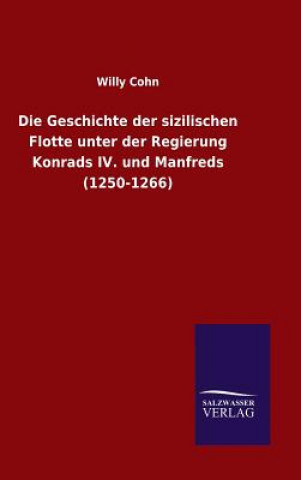Kniha Geschichte der sizilischen Flotte unter der Regierung Konrads IV. und Manfreds (1250-1266) Willy Cohn